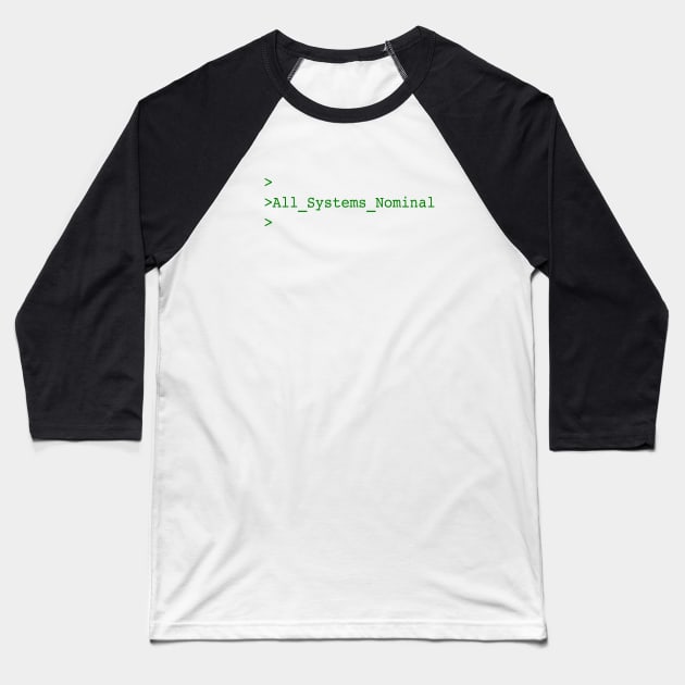 All Systems Nominal Baseball T-Shirt by AeroGeek